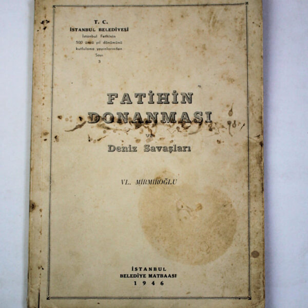FATIHIN DONANMASI DENIZ SAVASLARI VL. Mirmiroglu Istanbul Belediye Matbaasi 1946